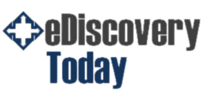 eDiscovery Today | the latest news ediscovery